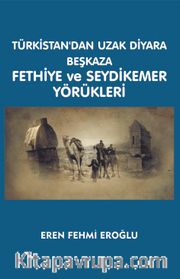 Türkistan'dan Uzak Diyara Beşkaza Fethiye ve Seydikemer Yörükleri