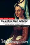 Bu Mülkün Kadın Sultanları & Valide Sultanlar, Hatunlar, Hasekiler, Kadınefendiler, Sultanefendiler