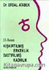 Kışkırtılmış Erkeklik Bastırılmış Kadınlık