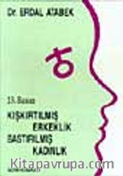 Kışkırtılmış Erkeklik Bastırılmış Kadınlık