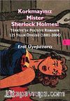Korkmayınız Mister Sherlock Holmes! & Türkiye'de Polisiye Romanın 125 yıllık Öyküsü (1881-2006)