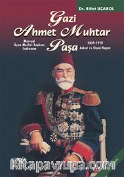 Mareşal Ayan Meclisi Başkanı Gazi Ahmet Muhtar Paşa <br />1839-1919 Askeri ve Siyasi Hayatı