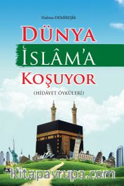 Dünya İslam'a Koşuyor (Hidayet Öyküleri)
