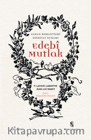 Edebi Mutlak <br /> Alman Romantizmi Edebiyat Kuramı
