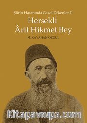 Hersekli Arif Hikmet Bey <br /> Şiirin Hazanında Gazel Dökenler 2
