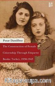The Construction of Female Citizenship Through Etiquette Books: Turkey, 1930-1943 