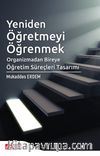 Yeniden Öğretmeyi Öğrenmek & Organizmadan Bireye Öğretim Süreçleri Tasarımı