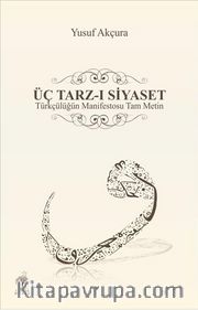 Üç Tarz-ı Siyaset <br /> Türkçülüğün Manifestosu Tam Metin
