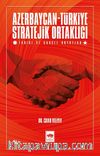 Azerbaycan - Türkiye Stratejik Ortaklığı & Tarihi ve Güncel Boyutlar