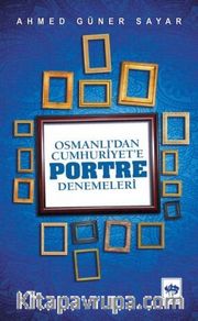 Osmanlı'dan Cumhuriyete Portre Denemeleri