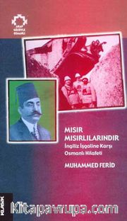 Mısır Mısırlılarındır <br /> İngiliz İşgaline Karşı Osmanlı Hilafeti