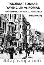 Tanzimat Sonrası Yayıncılık ve Roman <br /> Yeni Osmanlılar ve Tezli Romanlar