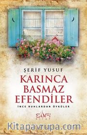 Karınca Basmaz Efendiler <br /> İnce Ruhlardan Öyküler