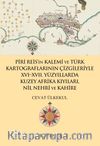 Piri Reis’in Kalemi ve Türk Kartograflarının Çizgileriyle XVI -XVII. Yüzyıllarda Kuzey Afrika Kıyıları, Nil Nehri ve Kahire