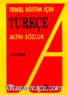 Temel Eğitim İçin Türkçe Altın Sözlük