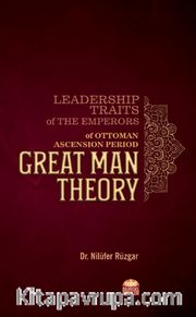 Leadership Traits of The Emperors of Ottoman Ascension Period: Great Man Theory