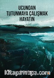 Ucundan Tutunmaya Çalışmak Hayatın