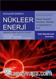 Nükleer Enerji <br /> Nükleer Süreç Kavramlarına, Sistemlerine ve Uygulamalarına Giriş