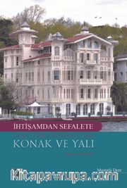 İhtişamdan Sefalete Yeni Türk Edebiyatı’nda  Konak Ve Yalı <br /> Roman ve Hikaye