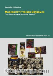 Moderniteyi Yeniden Düşünmek <br /> Post-Kolonyalizm Ve Sosyolojik Tahayyül