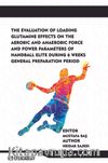 The Evaluation Of Loading Glutamine Effects On The Aerobic And Anaerobic Force And Power Parameters Of Handball Elite During 6 Weeks General Preparation Period