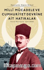 Milli Mücadele Ve Cumhuriyet Devrine Ait Hatıralar <br /> Operatör Emin Erkul