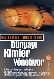 Dünyayı Kimler Yönetiyor <br /> Küresel İmparatorluğun Gizli Kurmayları