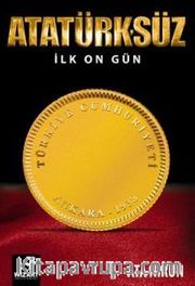 Atatürk'süz İlk On Gün