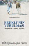 Erekli’nin Vurulması & Afganistan’da Unutulmuş Trajediler
