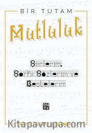 Bir Tutam Mutluluk <br /> Şiirlerim, Şarkı Sözlerim ve Bestelerim