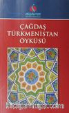 Çağdaş Türkmenistan Öyküsü