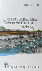 Osmanlı Basra'sında Devlet ve Toplum 1908-1914