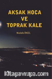 Aksak Hoca ve Toprak Kale
