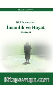 Dinî Pencereden İnsanlık ve Hayat Serüveni