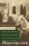 Women, War and Work in the Ottoman Empire: Society for the Employment of Ottoman Muslim Women (1916-1923)