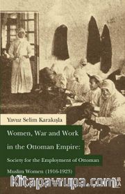 Women, War and Work in the Ottoman Empire: Society for the Employment of Ottoman Muslim Women (1916-1923)