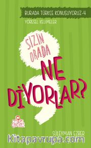 Sizin Orada Ne Diyorlar? / Türkçe Konuşuyoruz Serisi 4