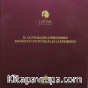 II. Abdülhamid Döneminden Eskimeyen Fotoğraflarla Eskişehir