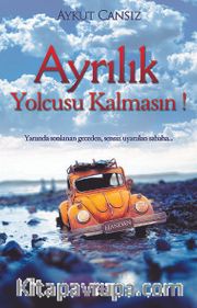 Ayrılık Yolcusu Kalmasın!