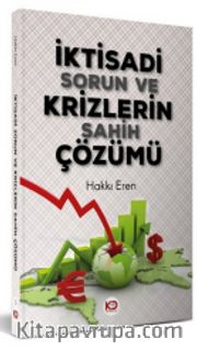 İktisadi Sorun ve Krizlerin Sahih Çözümü