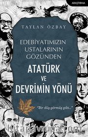 Edebiyatımızın Ustalarının Gözünden Atatürk ve Devrimin Yönü