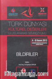 Türk Dünyası Kültürel Değerleri Uluslararası Sempozyumu - Bildiriler (4-8 Kasım 2013)
