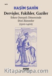 Dervişler, Fakihler, Gaziler / Erken Osmanlı Döneminde Dini Zümreler (1300-1400)