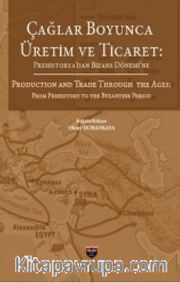 Çağlar Boyunca Üretim ve Ticaret <br /> Prehistorya'dan Bizans Dönemine 