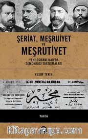 Şeriat, Meşruiyet'e Meşrutiyet (Ciltli) <br /> Yeni Osmanlılar’da Demokrasi Tartışmaları