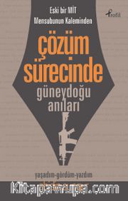 Eski Bir Mit Mensubunun Kaleminden Çözüm Sürecinde  Güneydoğu Anıları 