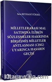 Milletlerarası Mal Satımına İlişkin Sözleşmeler Hakkında Birleşmiş Milletler Antlaşması (CISG) Uyarınca Hasarın Geçişi