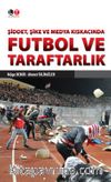 Şiddet, Şike ve Medya Kıskacında Futbol ve Taraftarlık