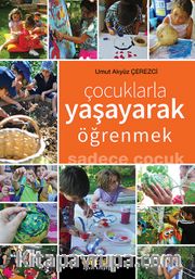 Çocuklarla Yaşayarak Öğrenmek <br /> Sadece Çocuk