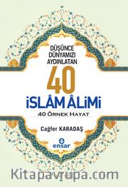 Düşünce Dünyamızı Aydınlatan 40 İslam Alimi 40 Örnek Hayat  